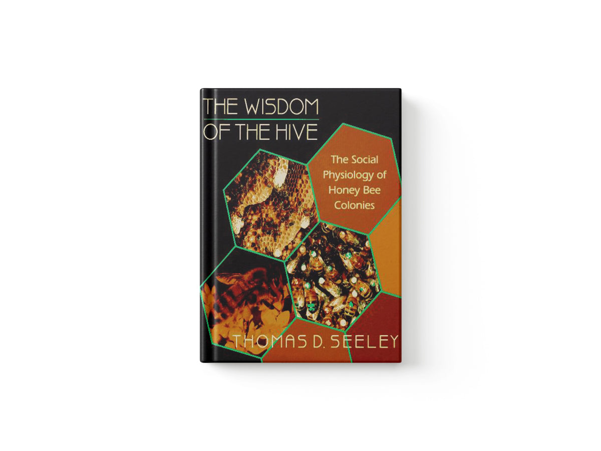 The Wisdom of the Hive by Thomas D. Seeley; 9780674953765