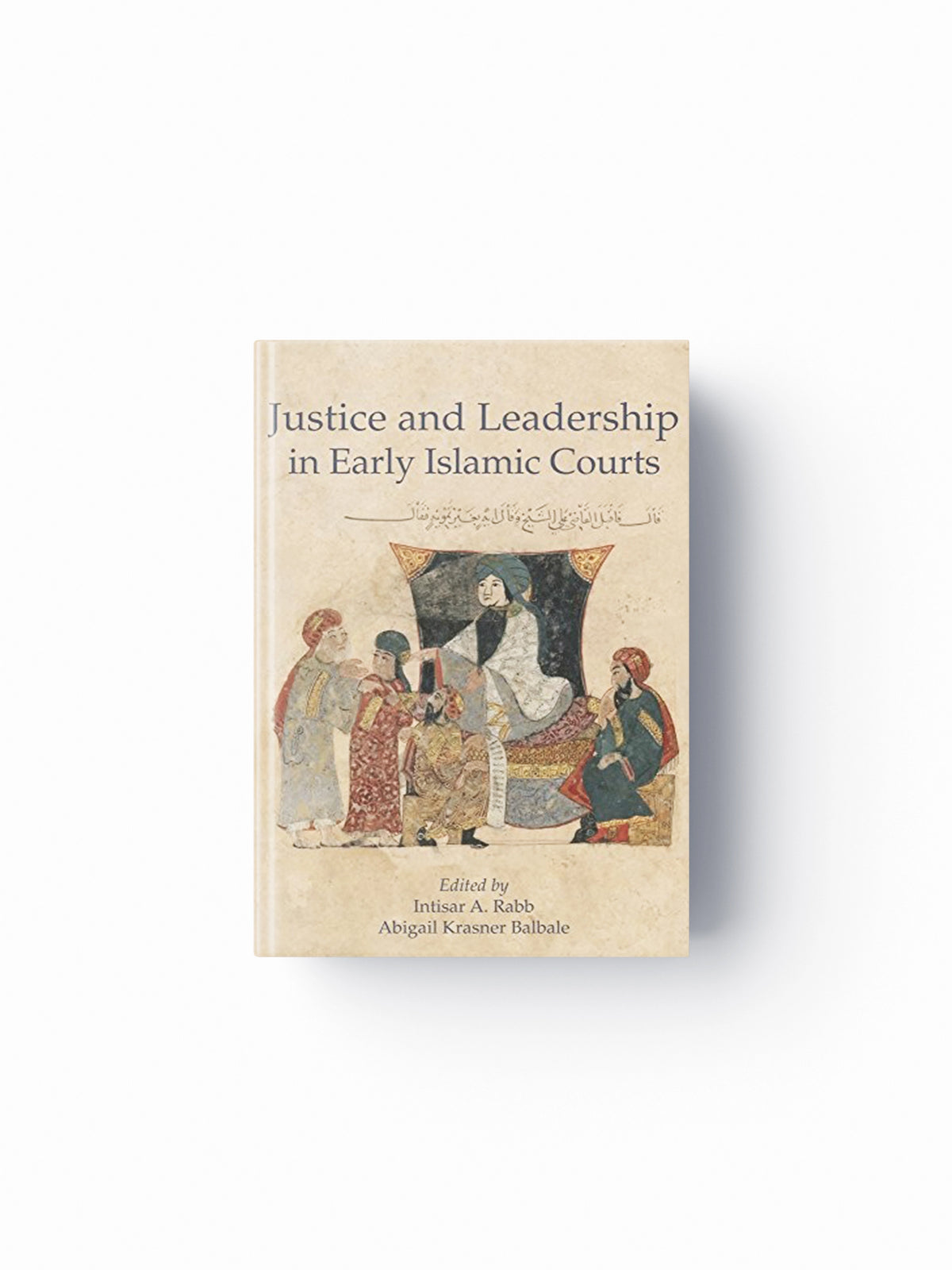 Justice and Leadership in Early Islamic Courts; 9780674984219