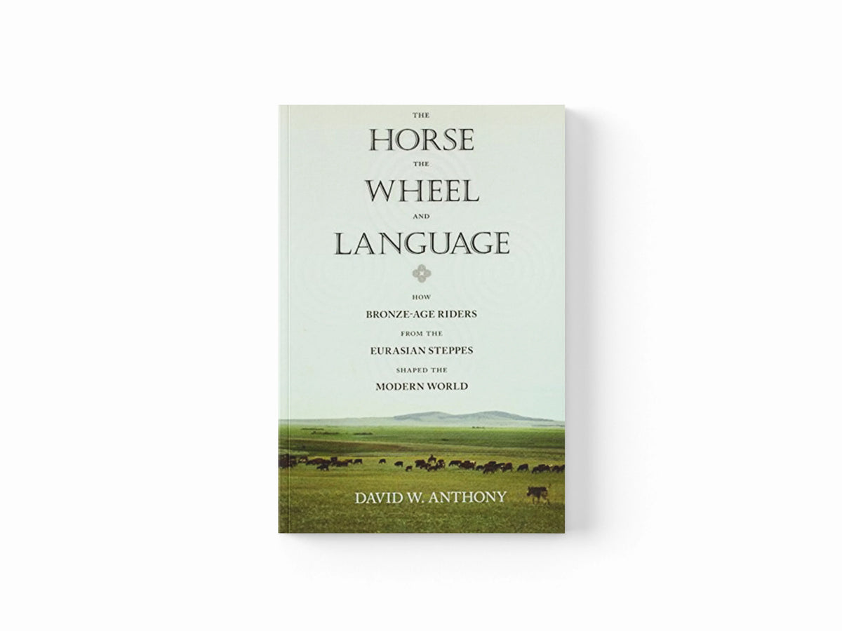 The Horse, the Wheel, and Language by David W. Anthony; 9780691148182