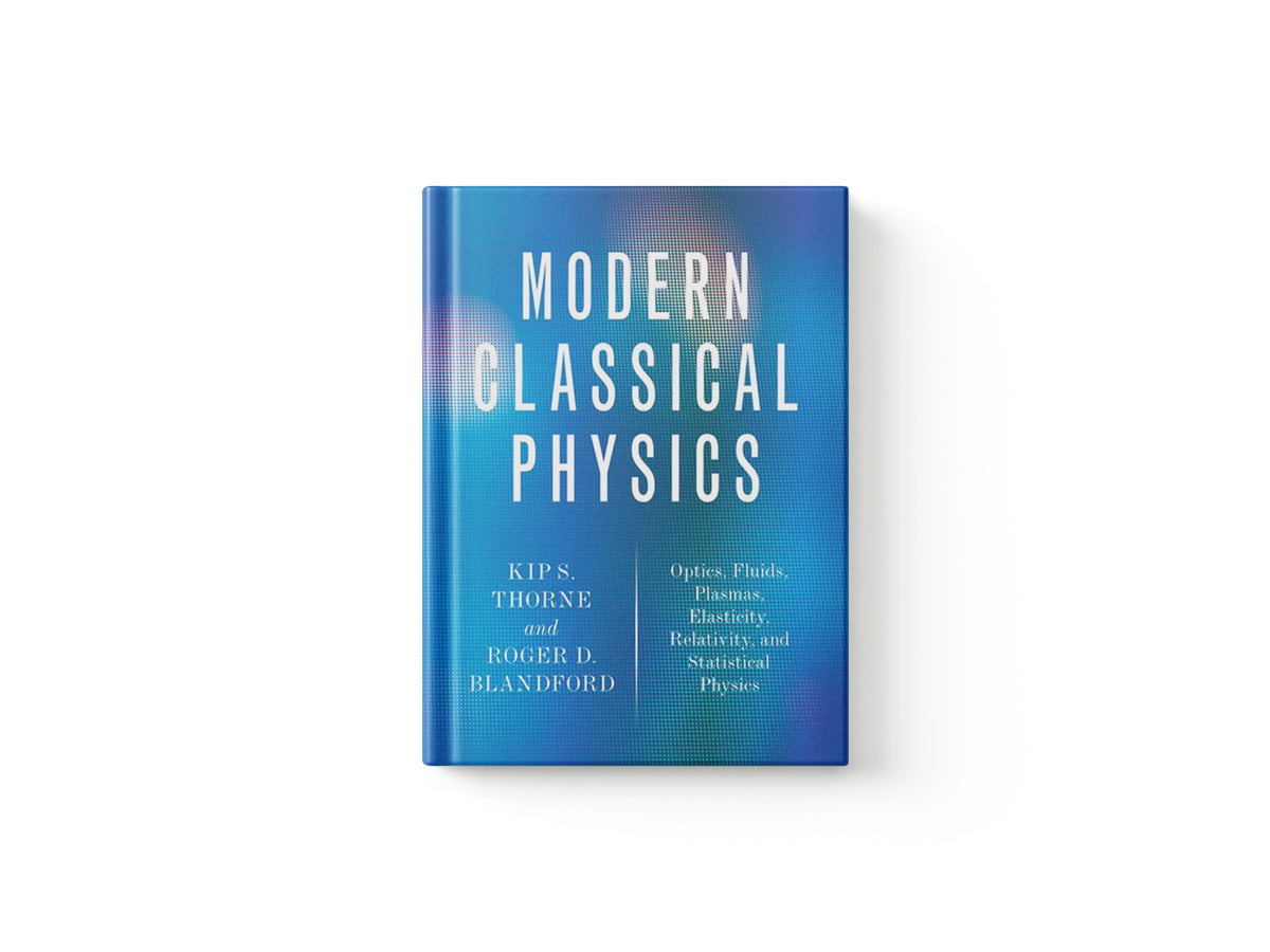 Modern Classical Physics by Kip S. Thorne; Roger D. Blandford; 9780691159027