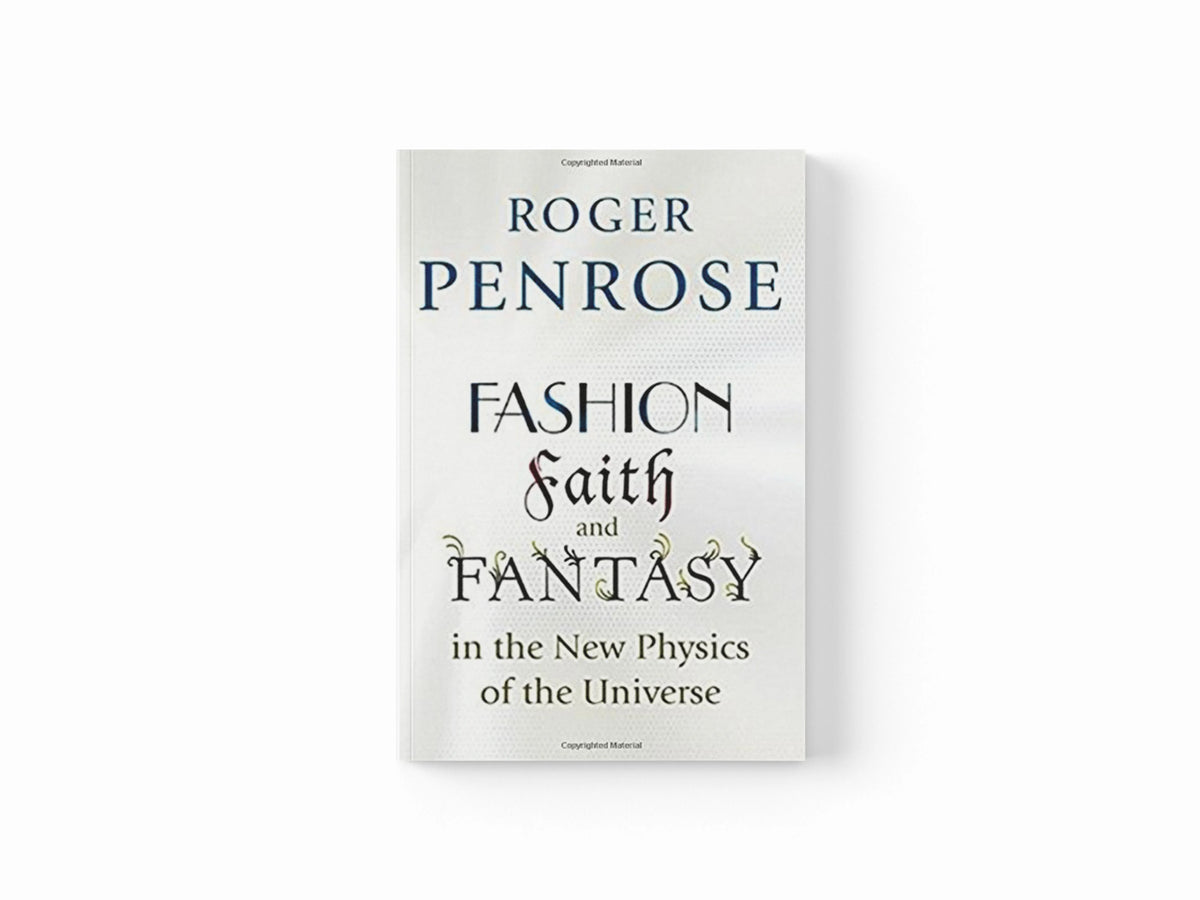 Fashion, Faith, and Fantasy in the New Physics of the Universe by Roger Penrose; 9780691178530