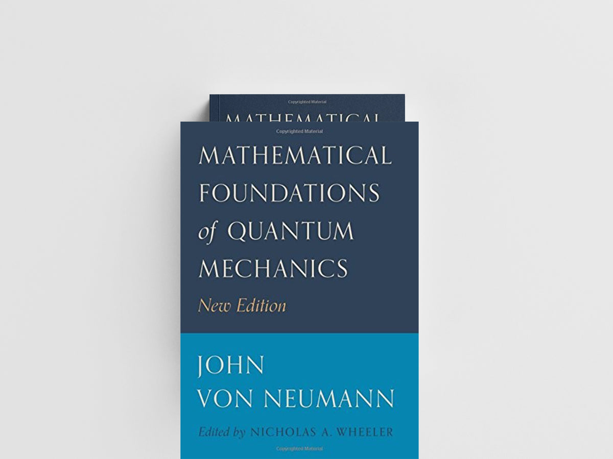 Mathematical Foundations of Quantum Mechanics by John von Neumann; 9780691178578