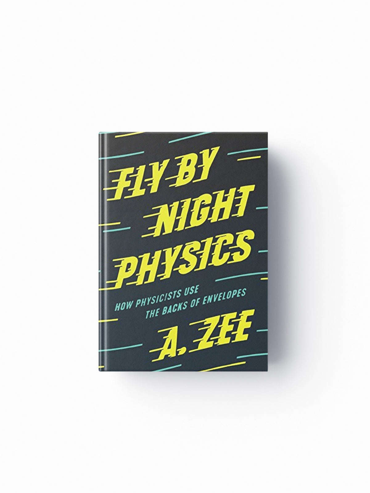 Fly by Night Physics by Anthony Zee; 9780691182544