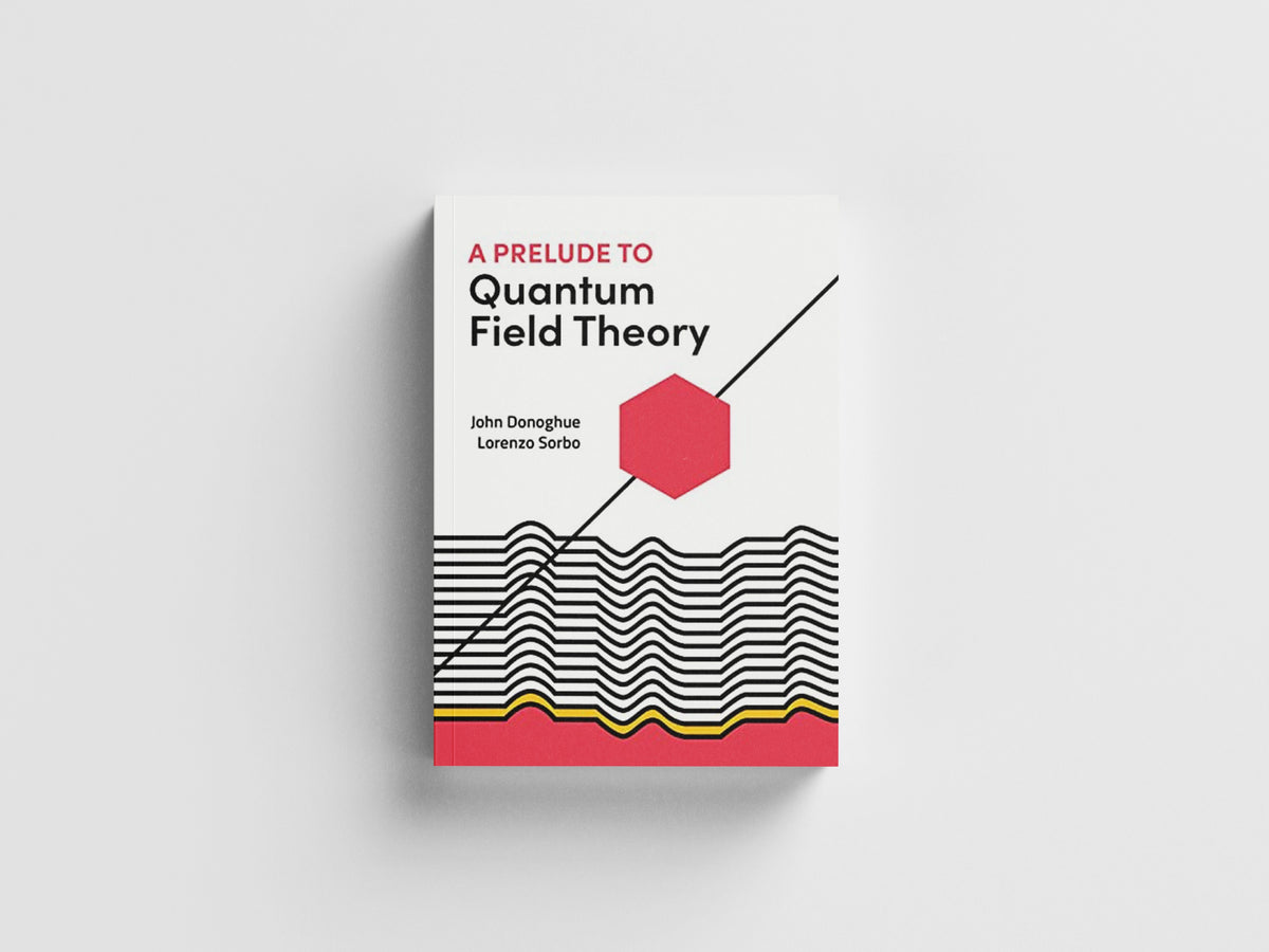 A Prelude to Quantum Field Theory by John Donoghue; Lorenzo Sorbo; 9780691223483