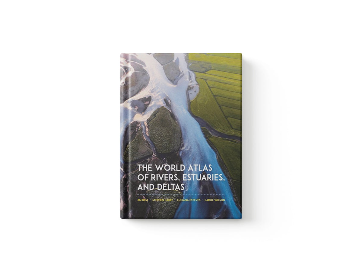 The World Atlas of Rivers, Estuaries, and Deltas by Carol  Wilson; Stephen  Darby; Luciana  Esteves; Jim  Best; 9780691244839