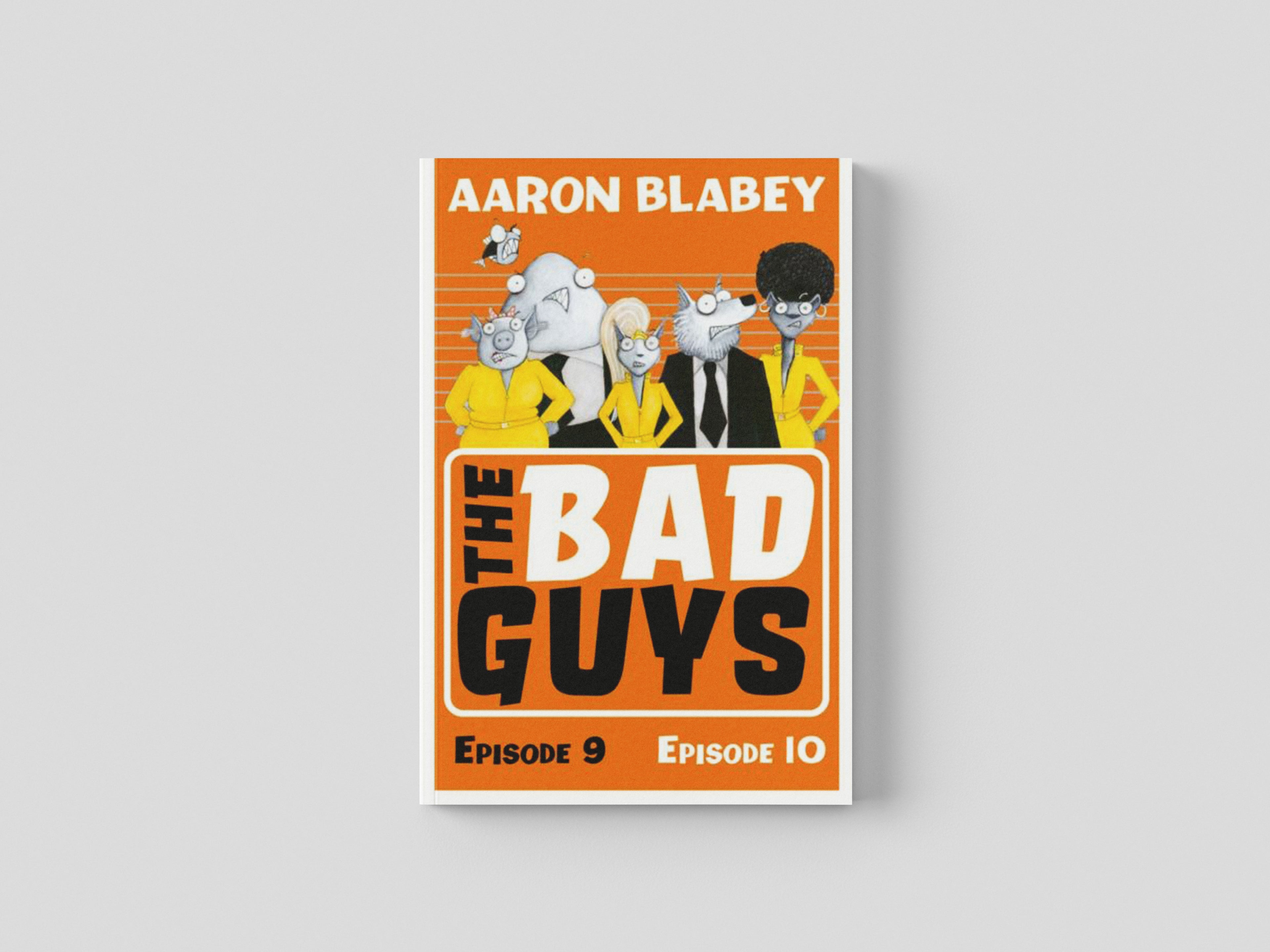 The Bad Guys: Episode 9&10 by Scholastic; 9780702304026