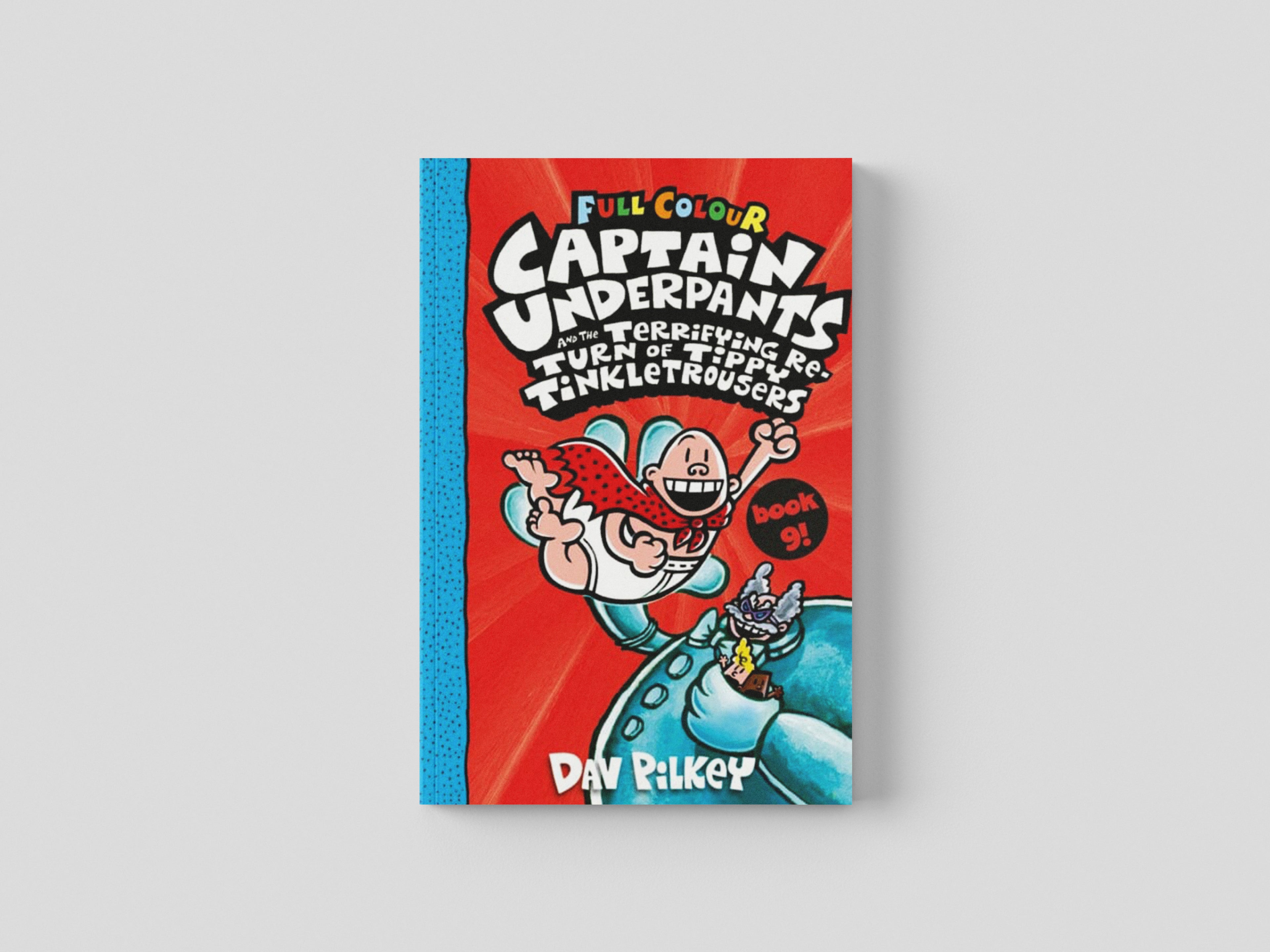 Captain Underpants and the Terrifying Return of Tippy Tinkletrousers Full Colour Edition (Book 9) by Dav Pilkey; 9780702307454