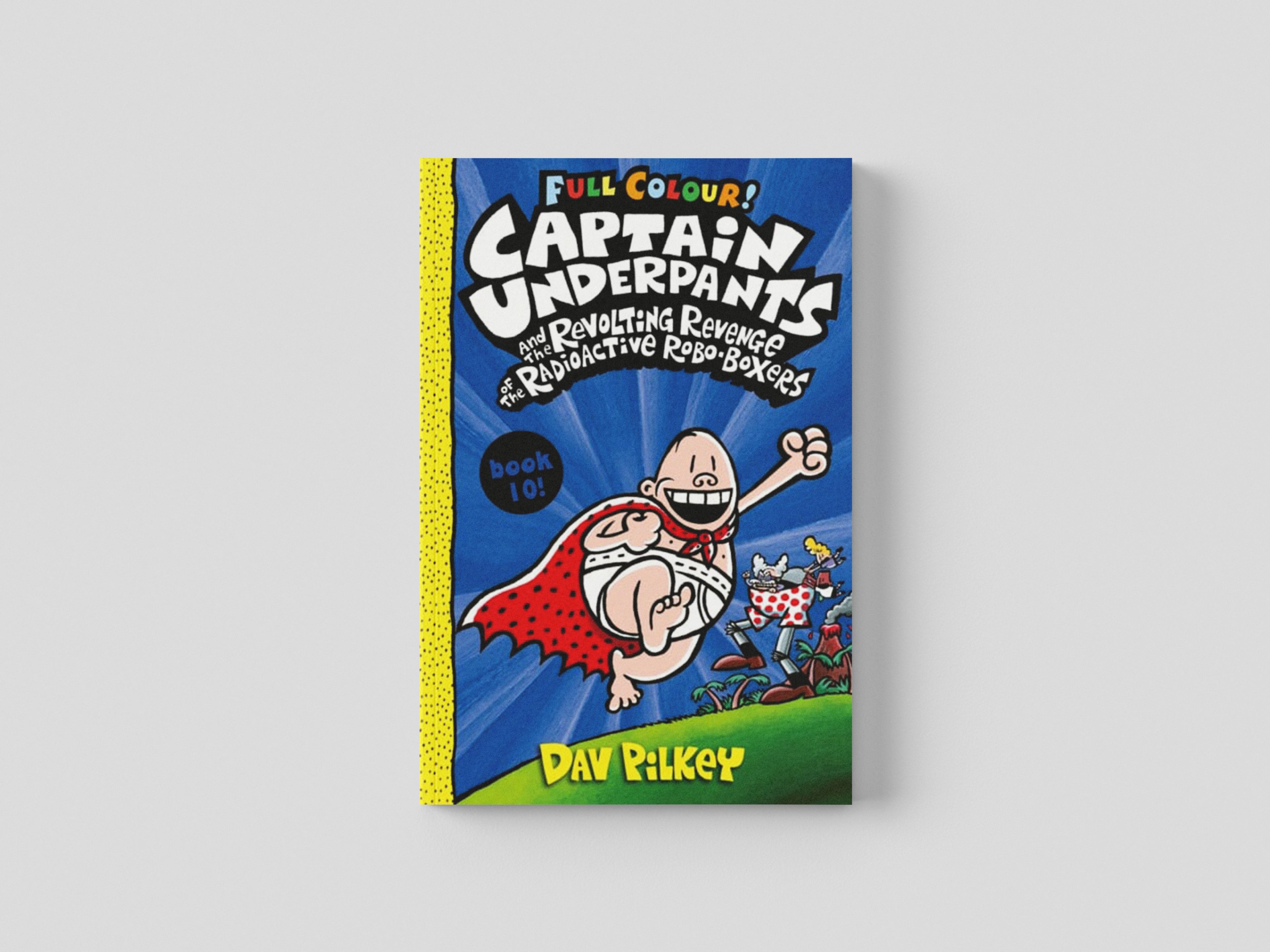 Captain Underpants and the Revolting Revenge of the Radioactive Robo-Boxers by Dav Pilkey; 9780702310553