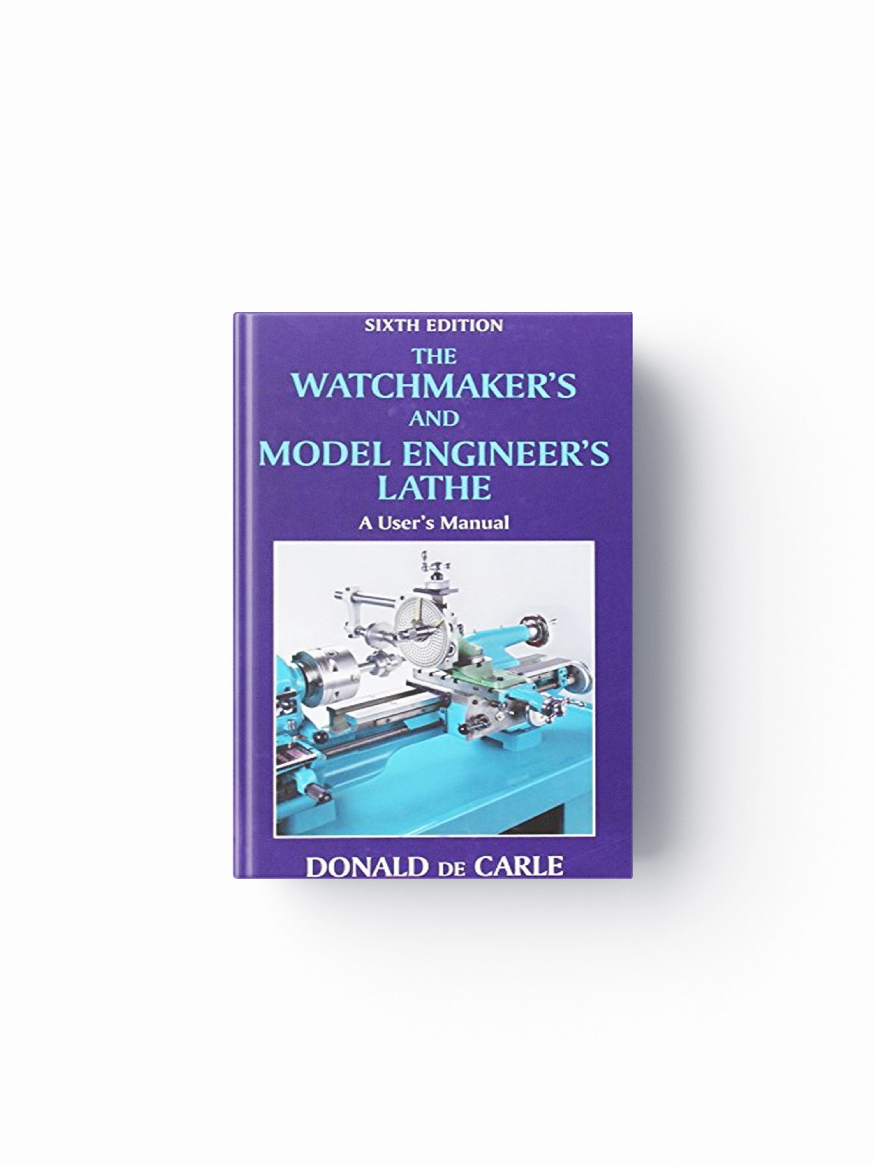 Watchmaker's and Model Engineer's Lathe by Donald de Carle; 9780709090038