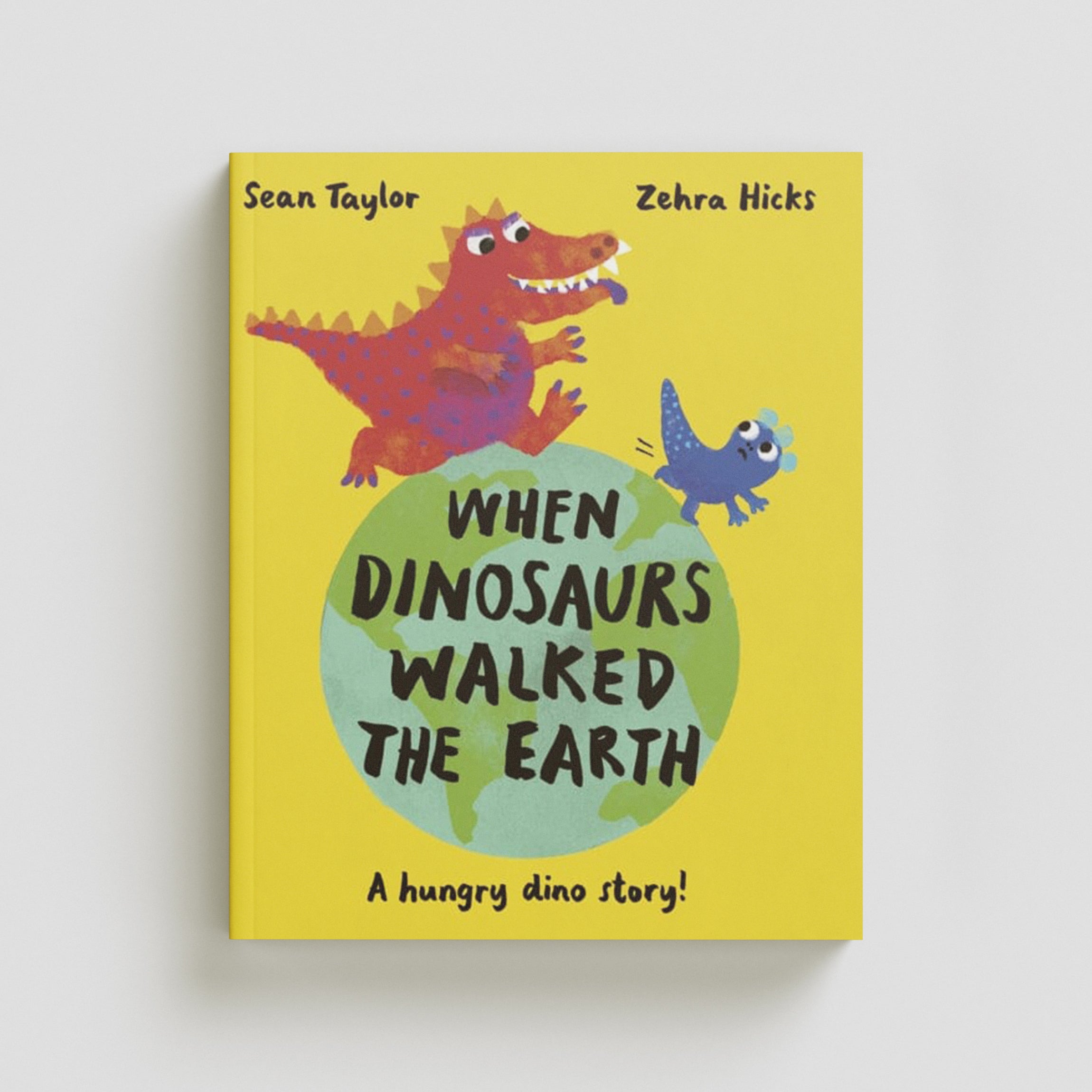 When Dinosaurs Walked the Earth by Sean Taylor; 9780711277212