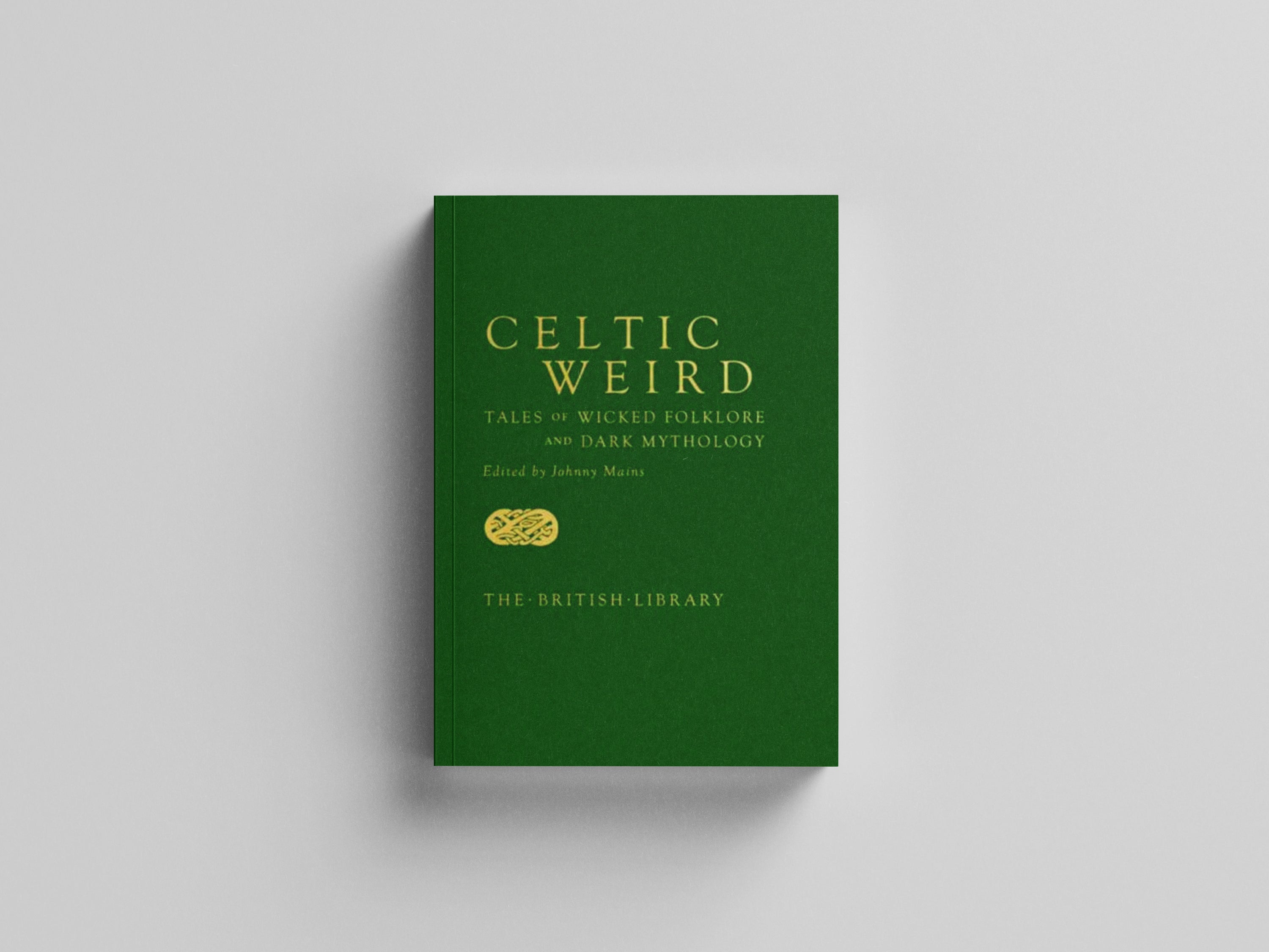 Celtic Weird : Tales of Wicked Folklore and Dark Mythology by British Library Publishing; 9780712354325