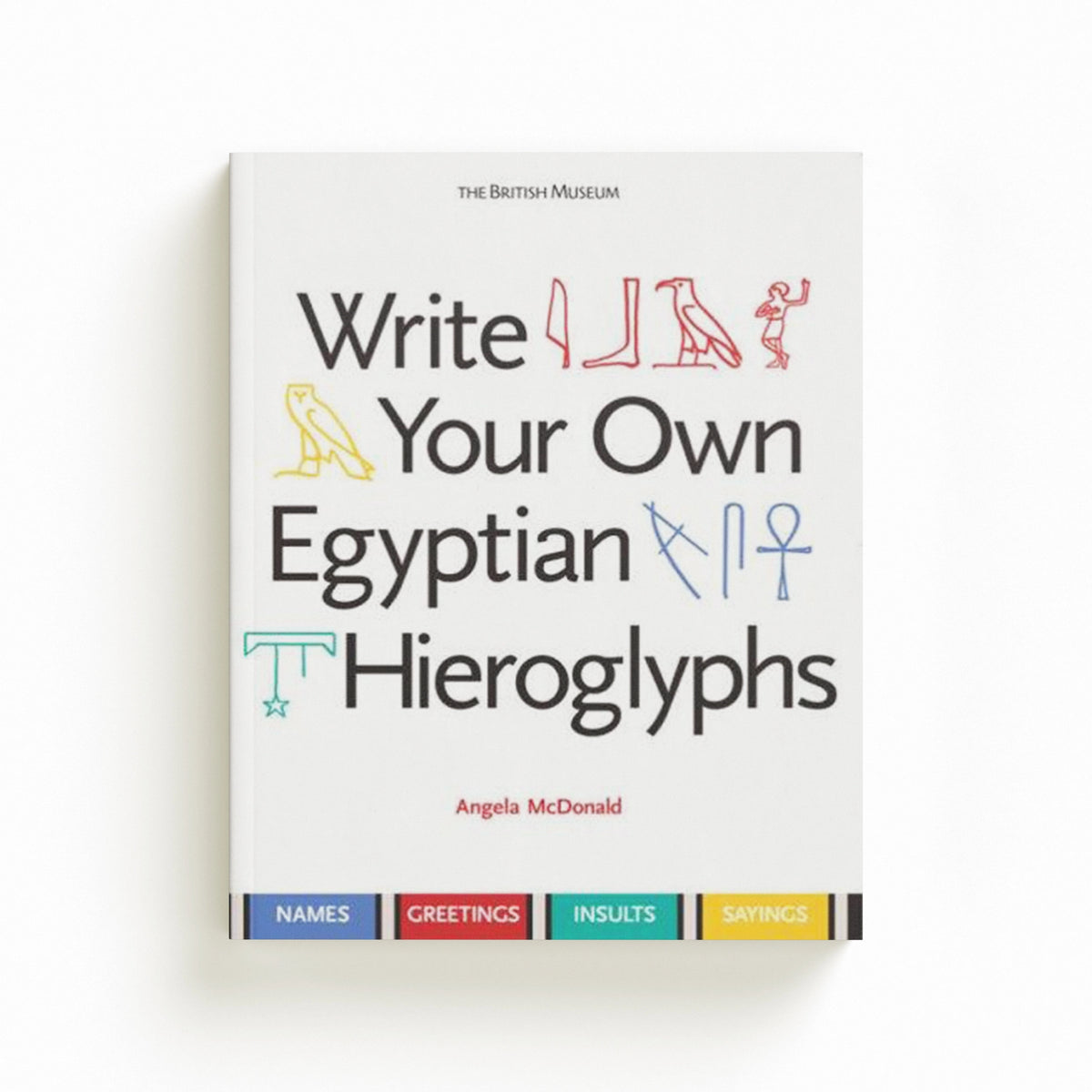 Write Your Own Egyptian Hieroglyphs by Angela McDonald; 9780714119762