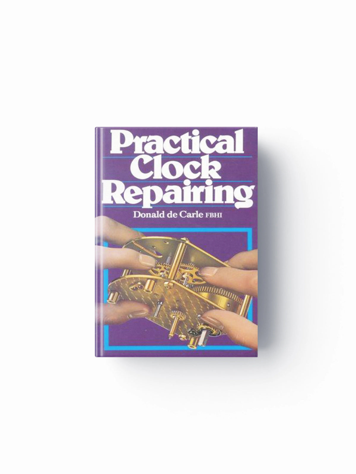 Practical Clock Repairing by Donald De Carle; 9780719800009