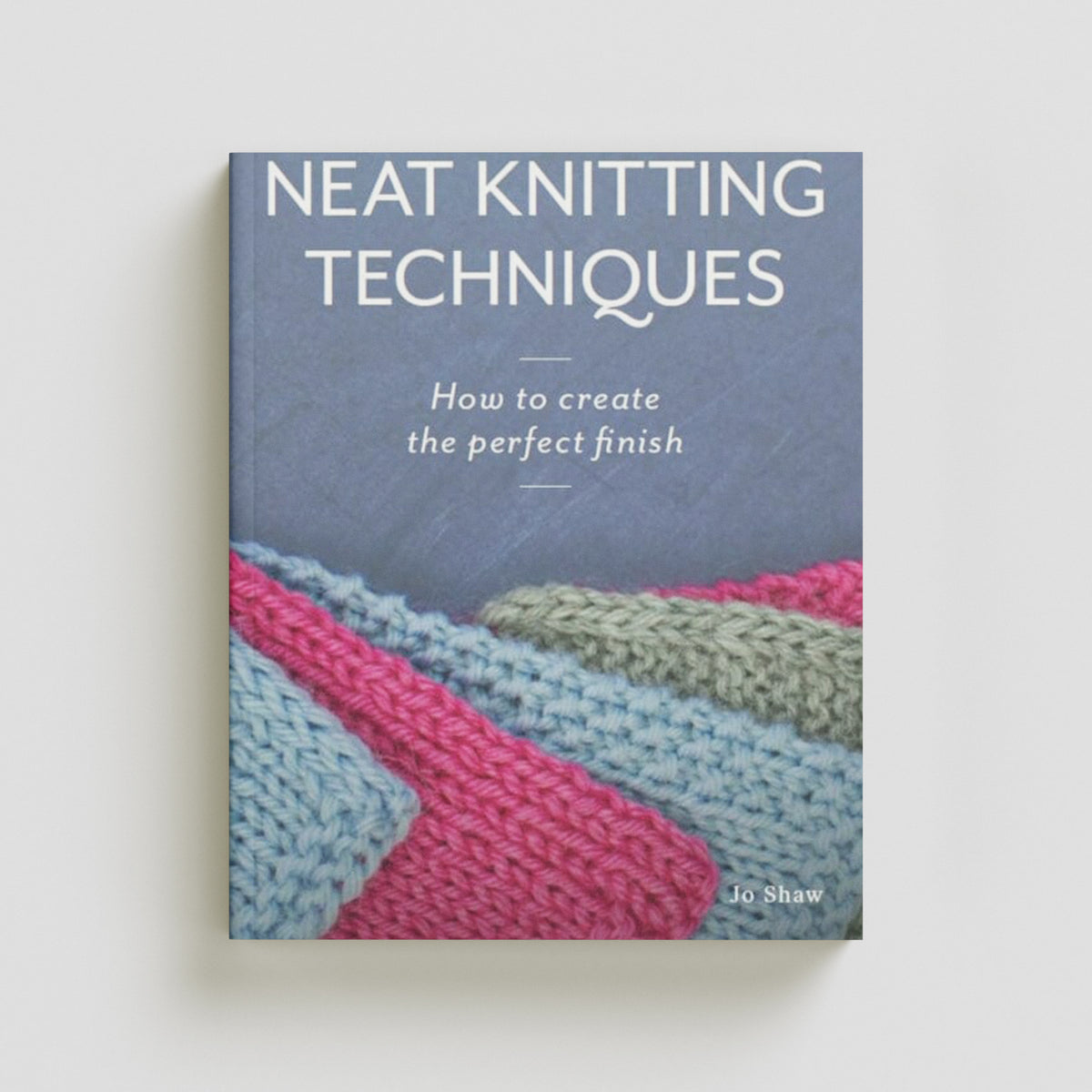 Neat Knitting Techniques : How to Create the Perfect Finish by Jo Shaw; 9780719841590