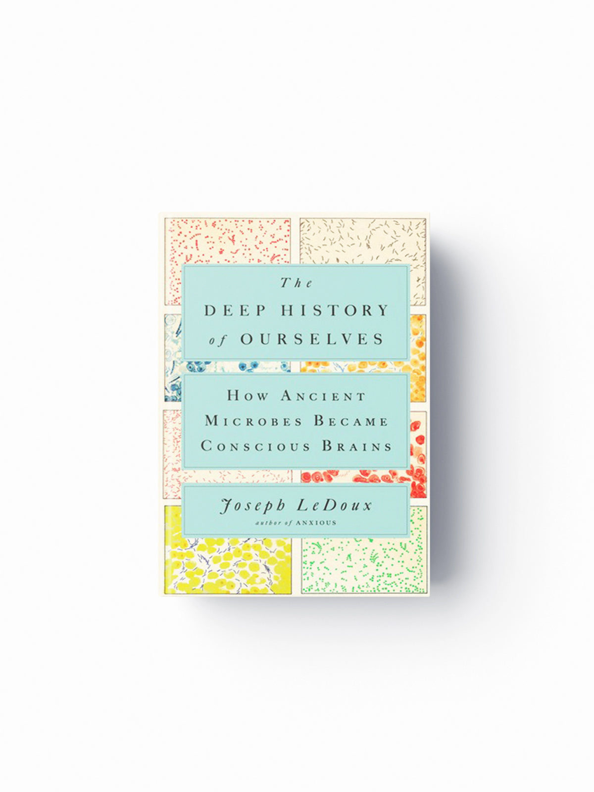 The Deep History of Ourselves by Joseph LeDoux; 9780735223837