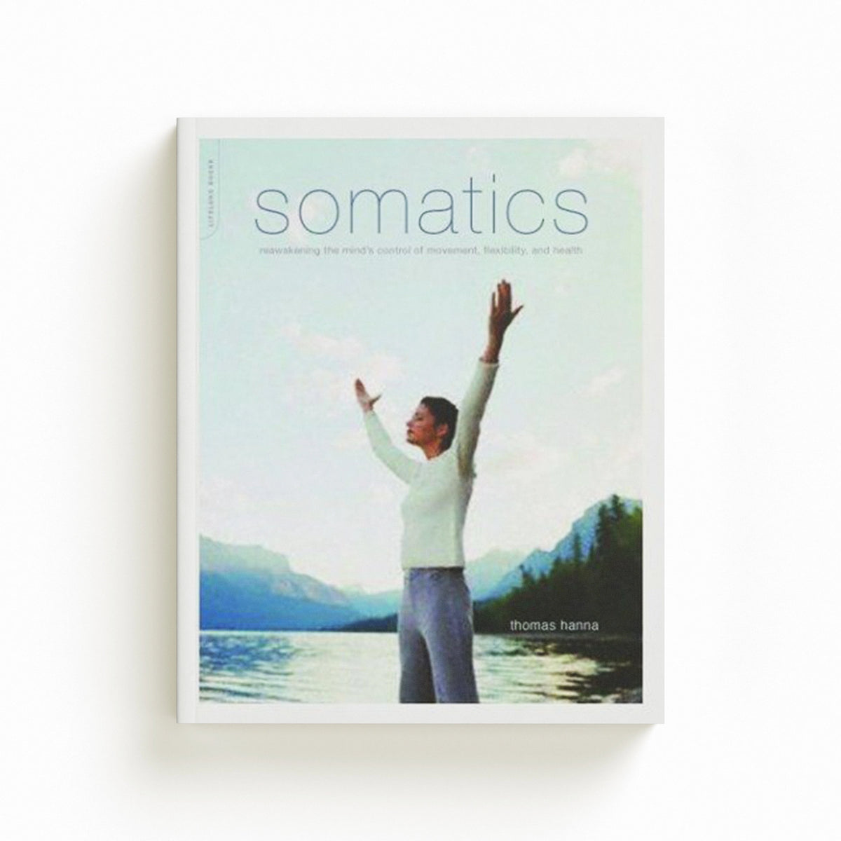 Somatics by Thomas Hanna; 9780738209579