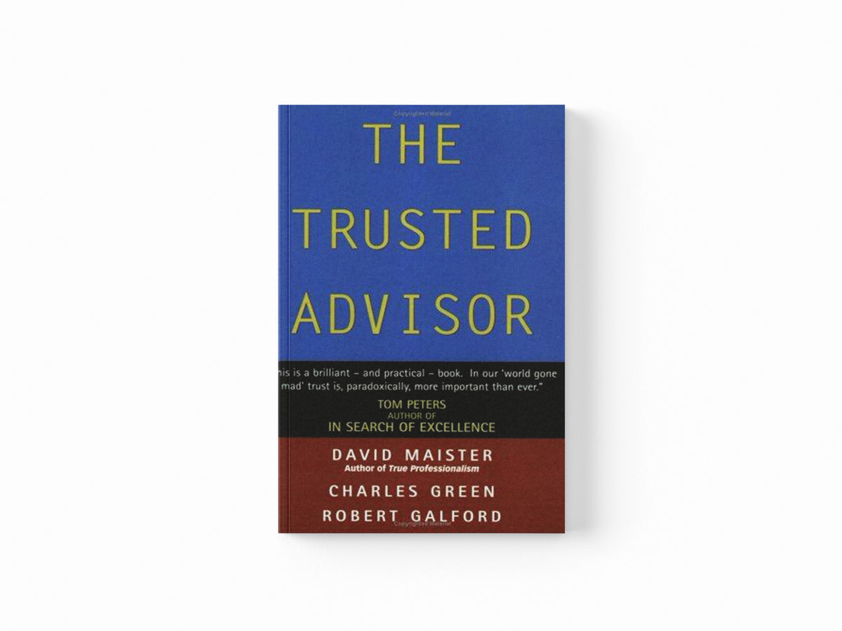 The Trusted Advisor by Charles Green; Robert Galford; David H. Maister; 9780743207768