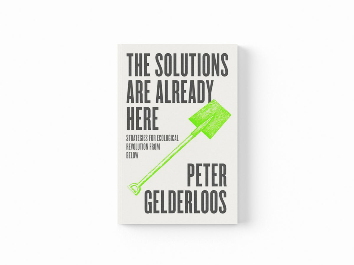 The Solutions are Already Here by Peter Gelderloos; 9780745345116