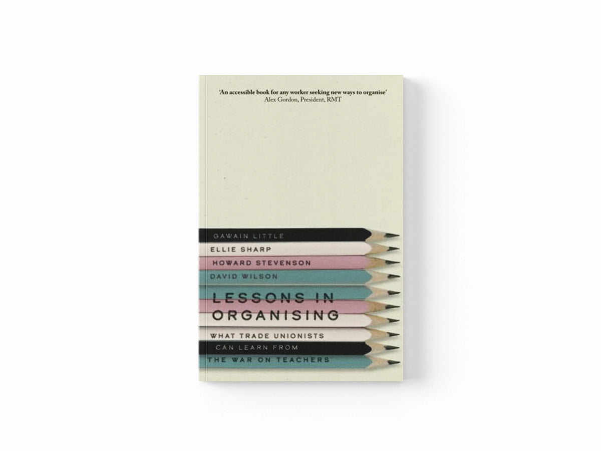 Lessons in Organising by David Wilson; Howard Stevenson; Gawain Little; Ellie Sharp; 9780745345222