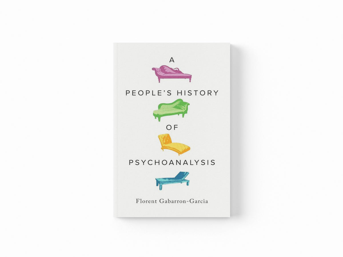 A People's History of Psychoanalysis by Florent Gabarron-Garcia; 9780745349602