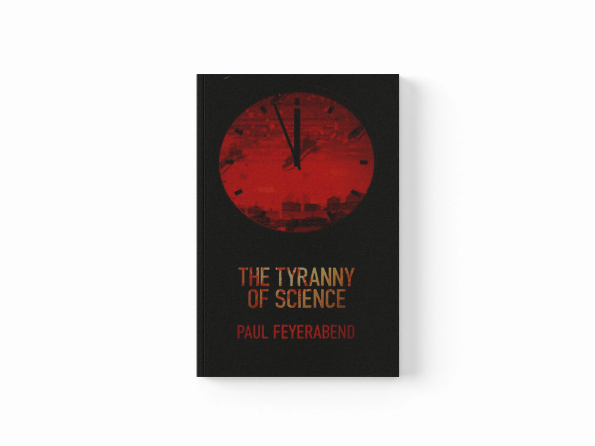 The Tyranny of Science by Paul K.  Feyerabend; 9780745651903