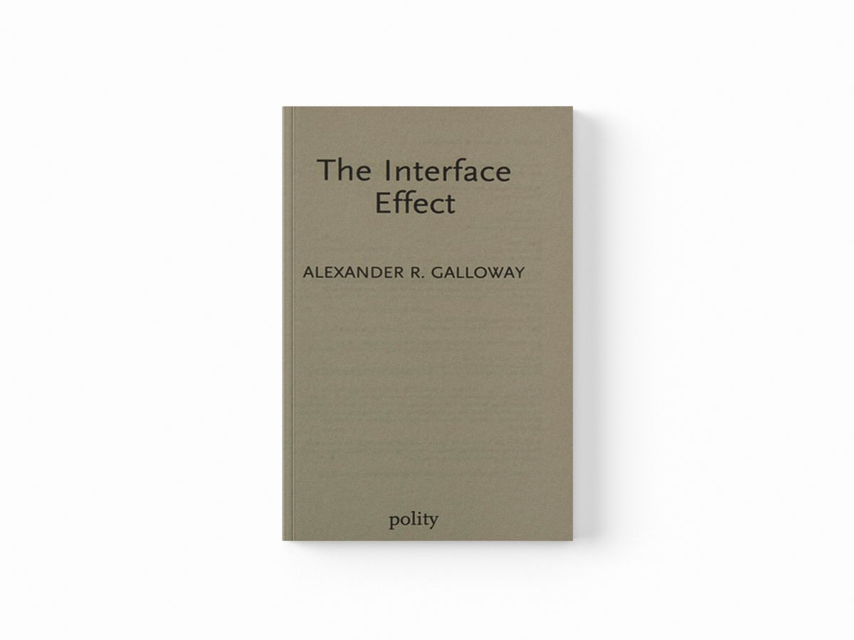 The Interface Effect by Alexander R.  Galloway; 9780745662534
