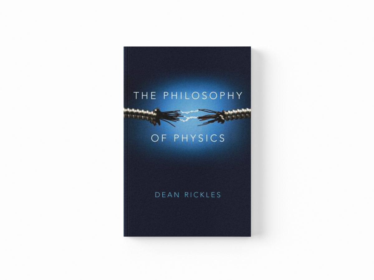 The Philosophy of Physics by Dean Rickles; 9780745669823