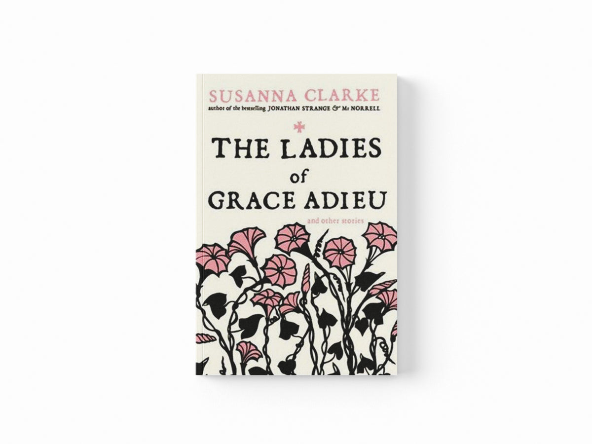 The Ladies of Grace Adieu by Susanna Clarke; 9780747592402