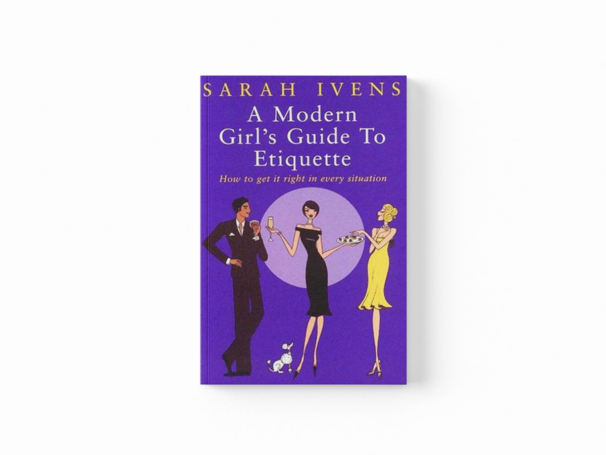 A Modern Girl's Guide To Etiquette by Sarah Ivens; 9780749924249