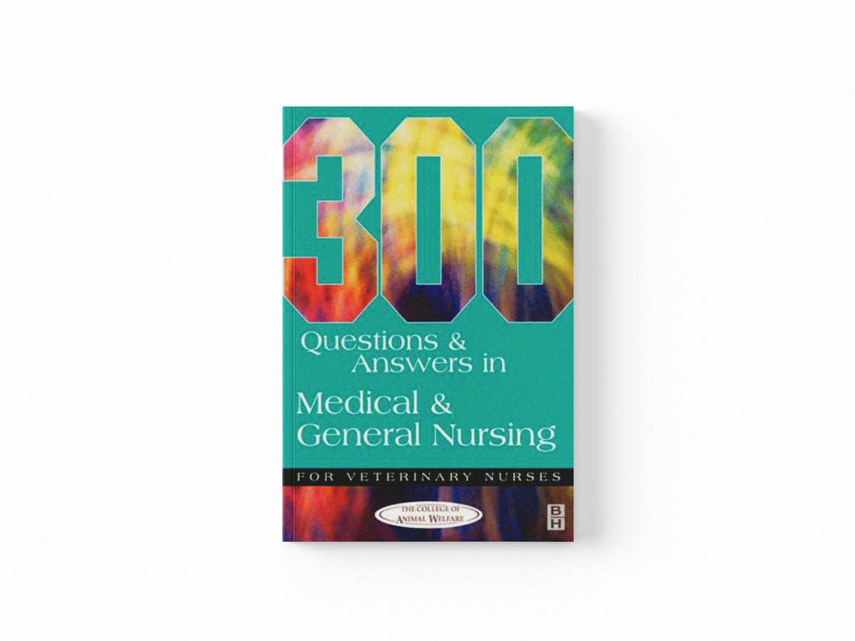 300 Questions and Answers in Medical and General Nursing for Veterinary Nurses by College of Animal Welfare; 9780750646970