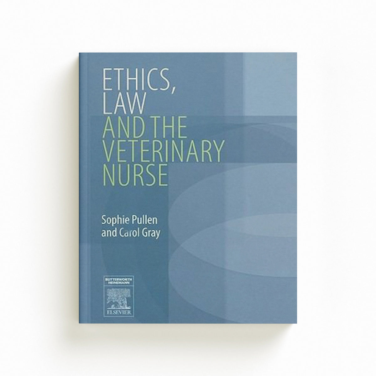 Ethics, Law and the Veterinary Nurse by Gray, Carol, BVMS, MRCVS, PGCertMedEd; Pullen, Sophie; 9780750688444