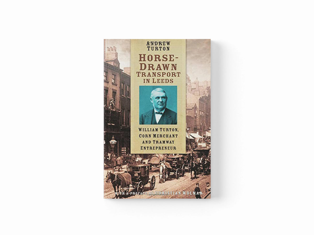 Horse-Drawn Transport in Leeds by Andrew Turton; 9780750961769