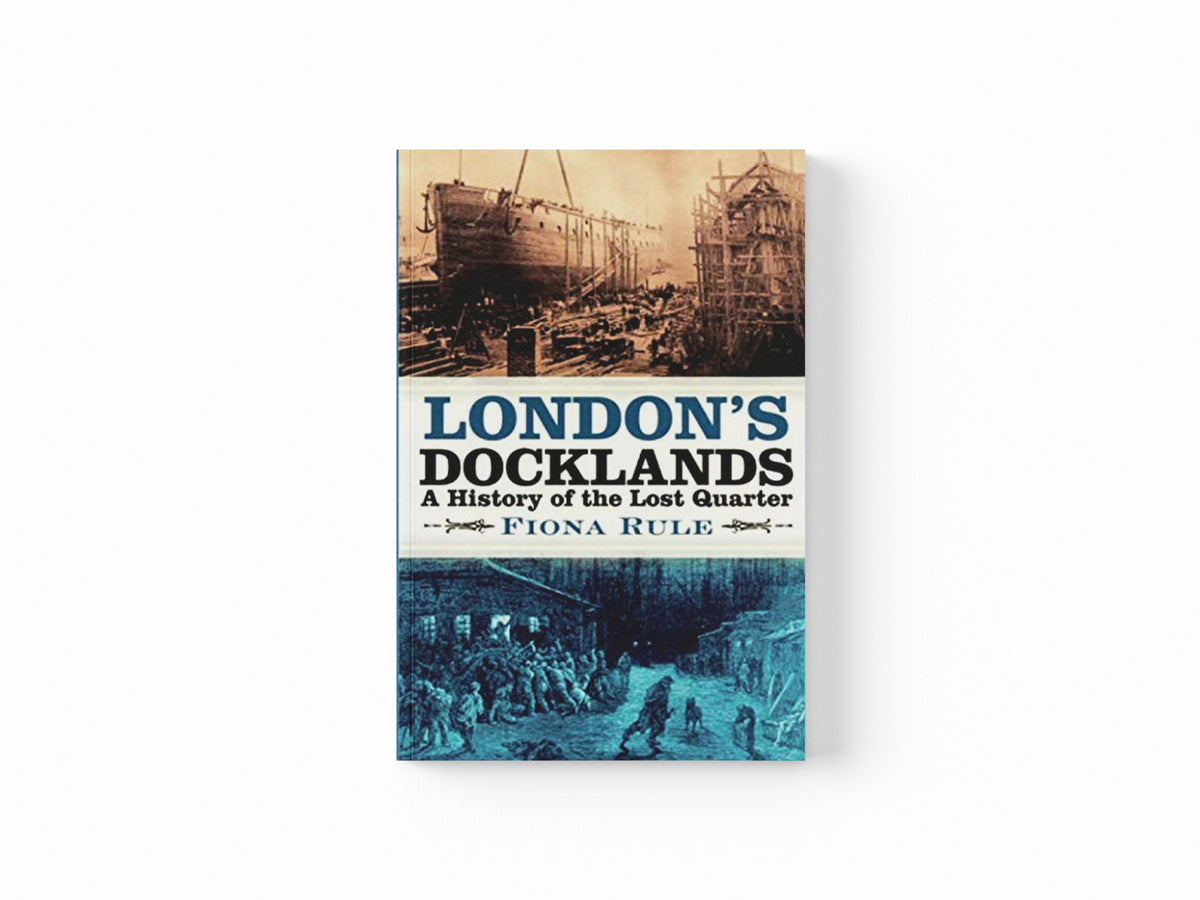 London's Docklands by Fiona Rule; 9780750989985