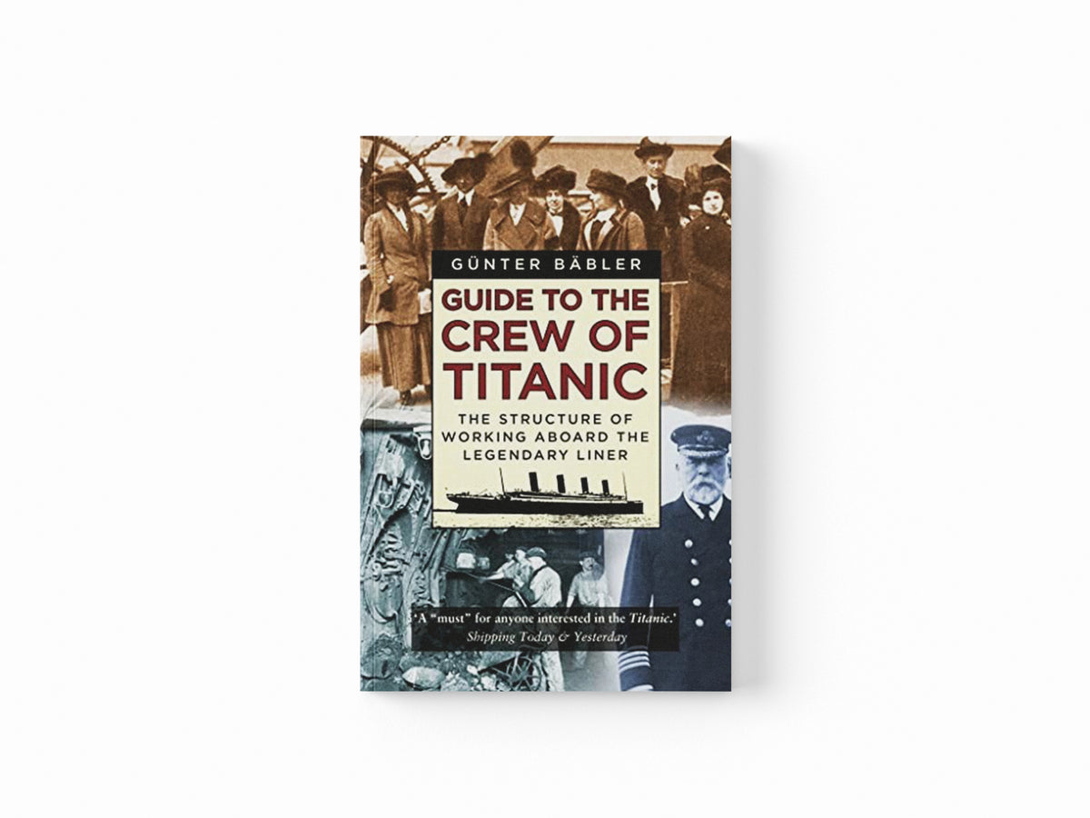 Guide to the Crew of Titanic by Gunter Babler; 9780750992336