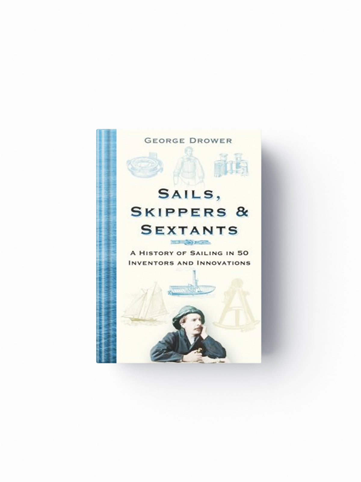 Sails, Skippers and Sextants by George Drower; 9780750995733