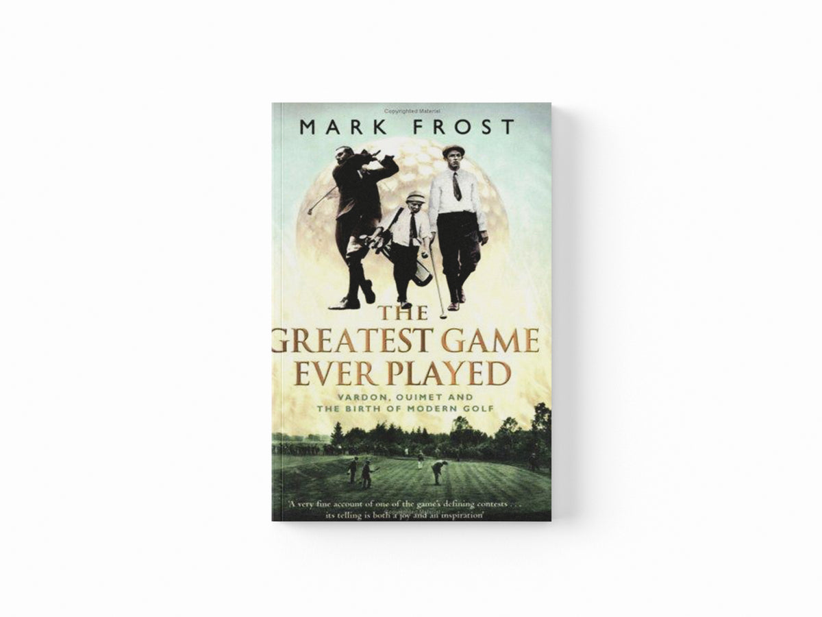 The Greatest Game Ever Played by Mark Frost; 9780751533262