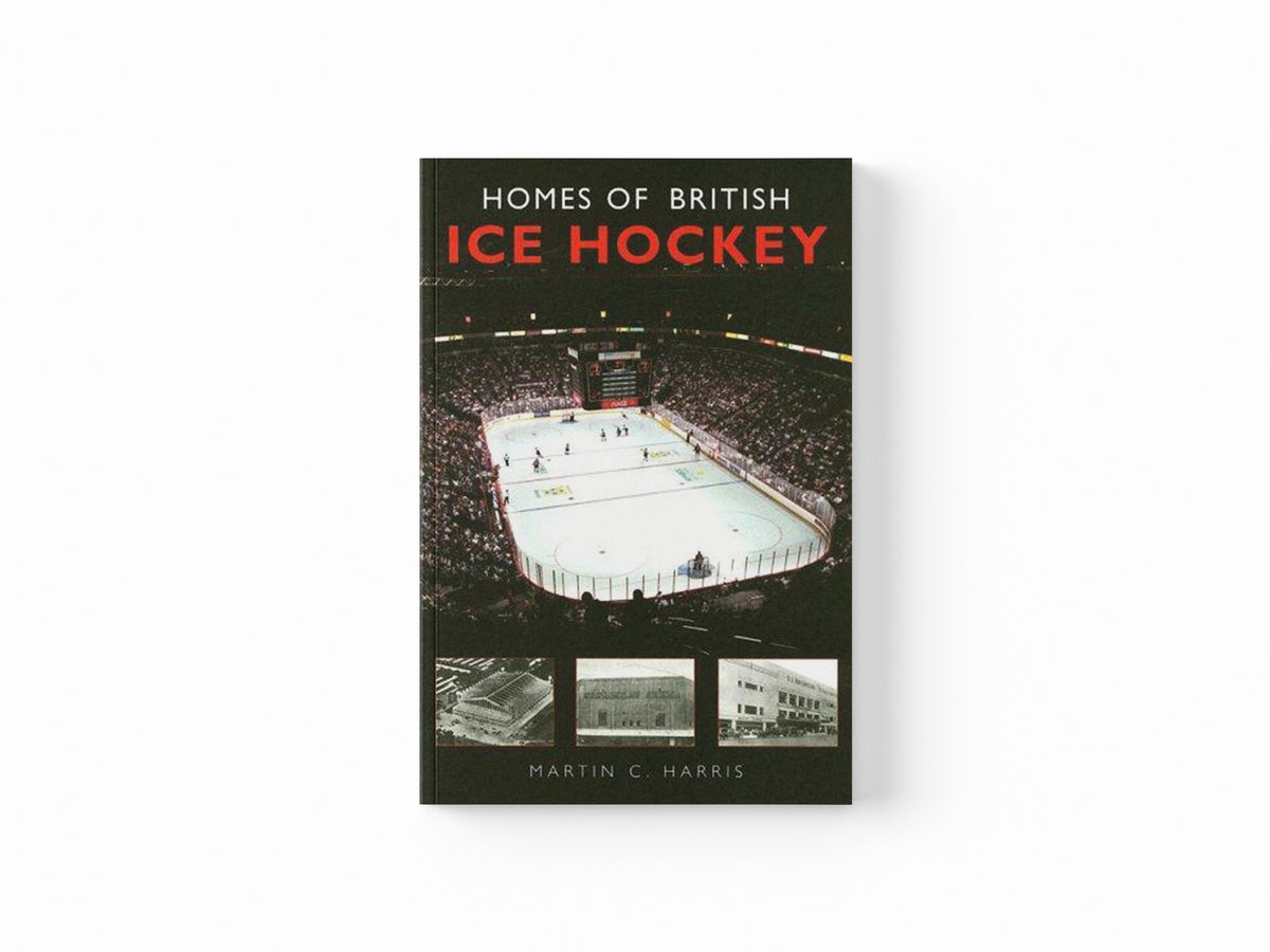 Homes of British Ice Hockey by Martin C. Harris; 9780752425818