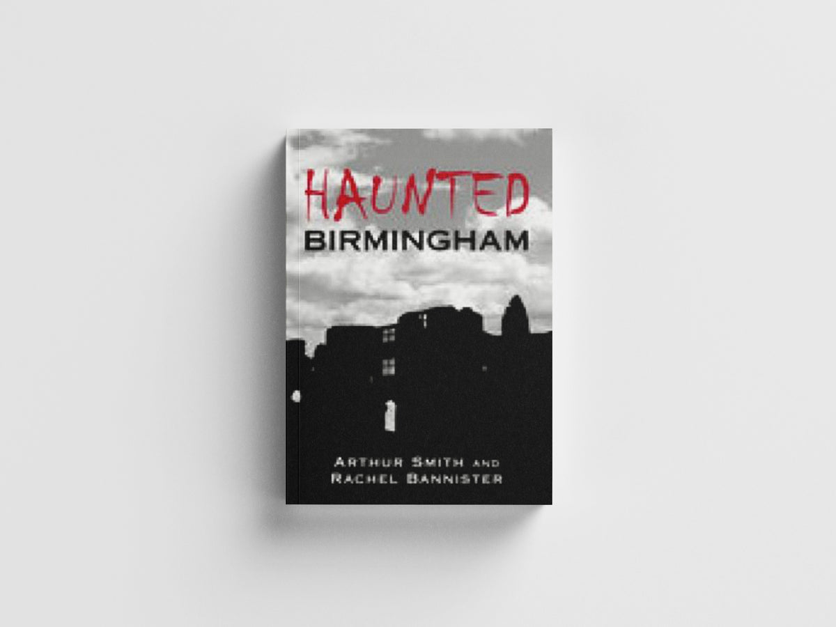 Haunted Birmingham by Arthur Smith; Rachel Bannister; 9780752440170