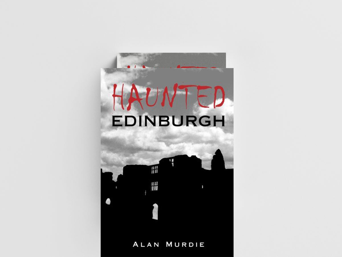 Haunted Edinburgh by Alan Murdie; 9780752443560