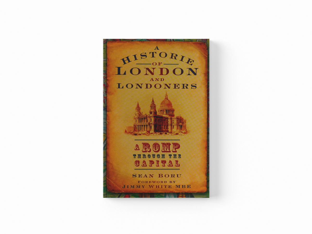 A Historie of London and Londoners by Sean Boru; 9780752448619