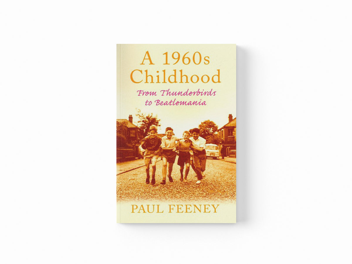 A 1960s Childhood by Paul Feeney; 9780752450124