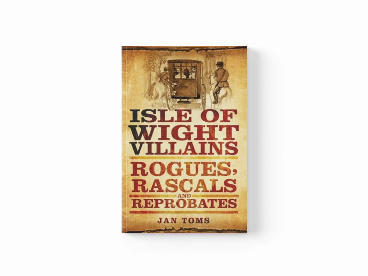 Isle of Wight Villains by Jan Toms; 9780752462196