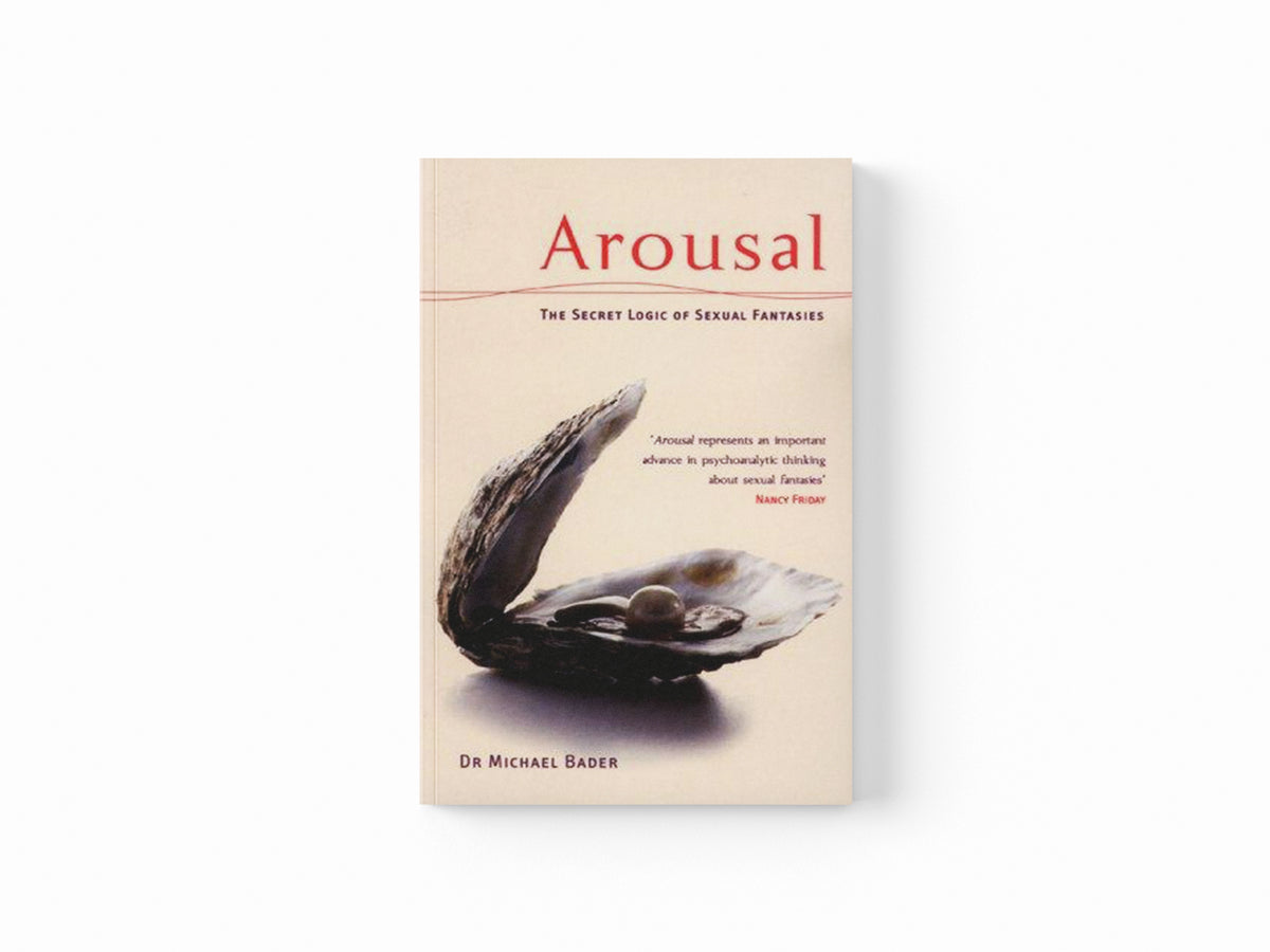 Arousal: The Secret Logic Of Sexual Fantasies by Dr Michae Bader; 9780753507391