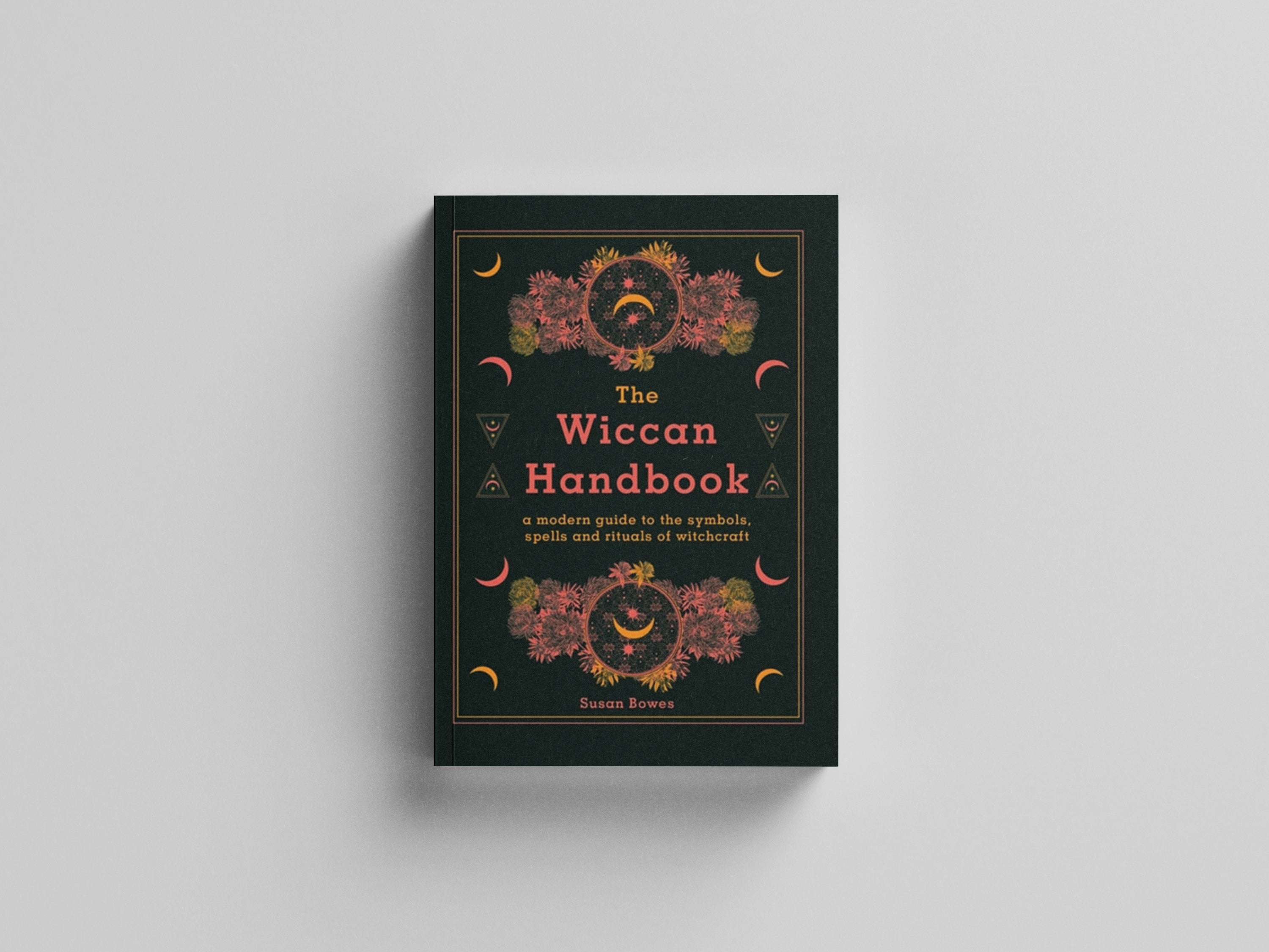 The Wiccan Handbook by Susan Bowes; 9780753734612