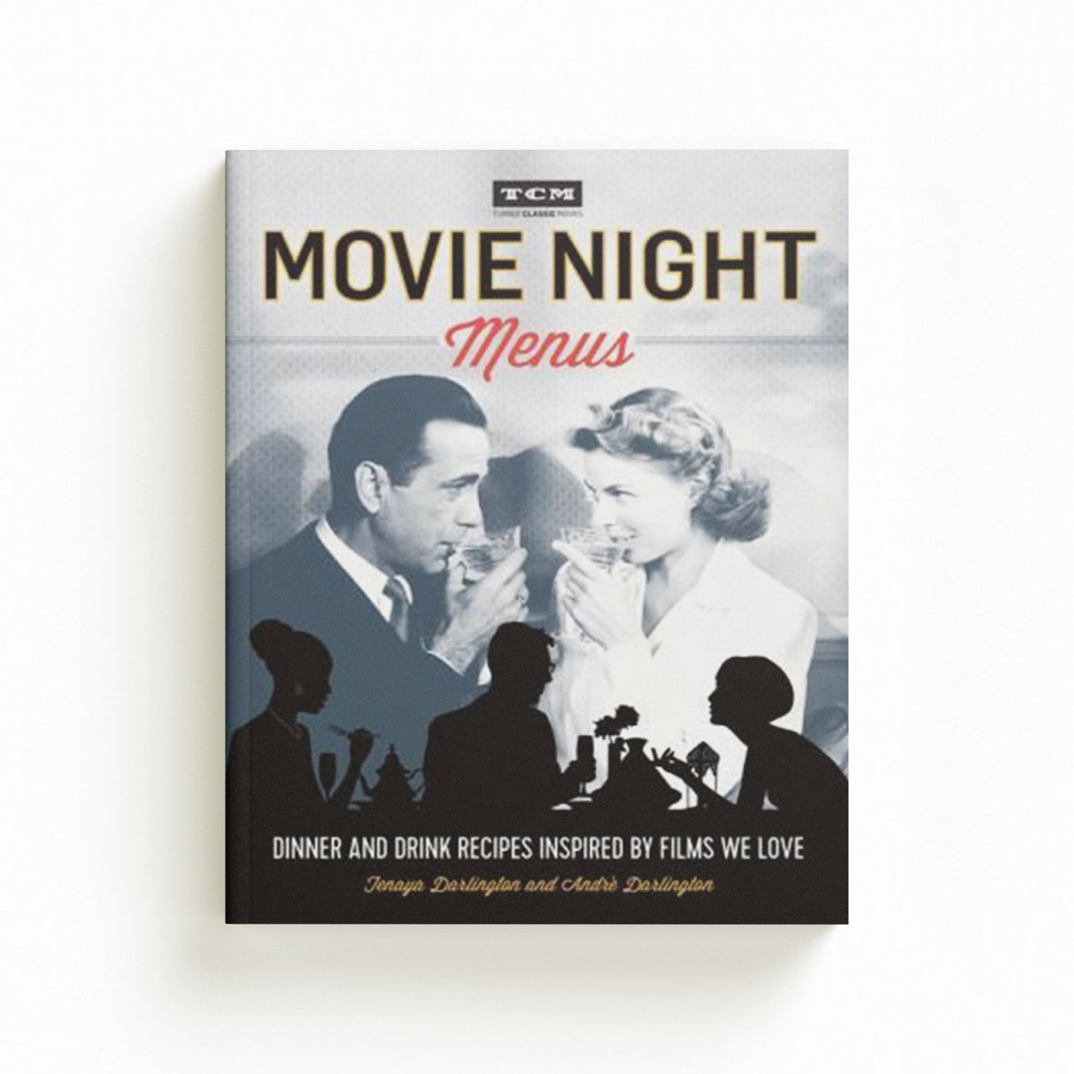 Turner Classic Movies: Movie Night Menus by Andre Darlington; Tenaya Darlington; 9780762460939