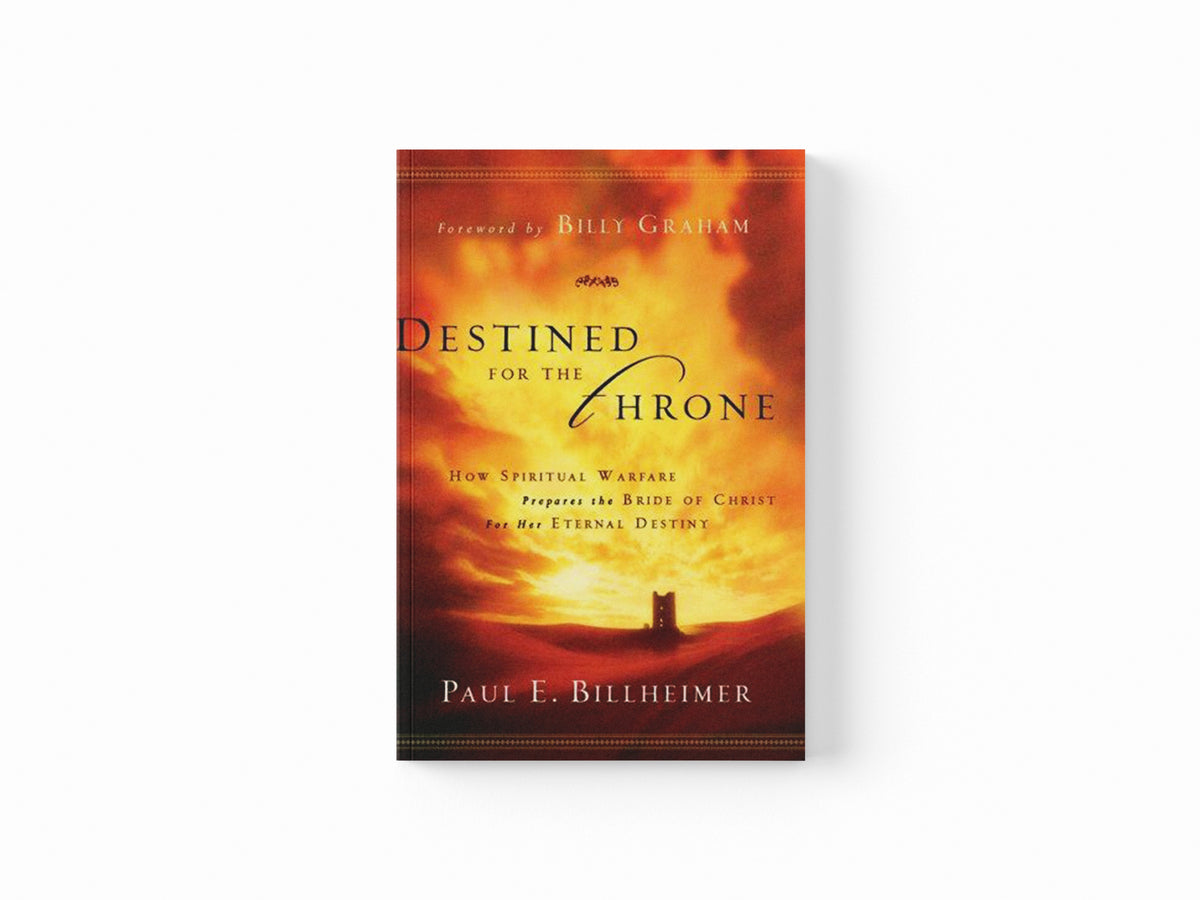 Destined for the Throne – How Spiritual Warfare Prepares the Bride of Christ for Her Eternal Destiny by Billy Graham; Paul E. Billheimer; 9780764200359