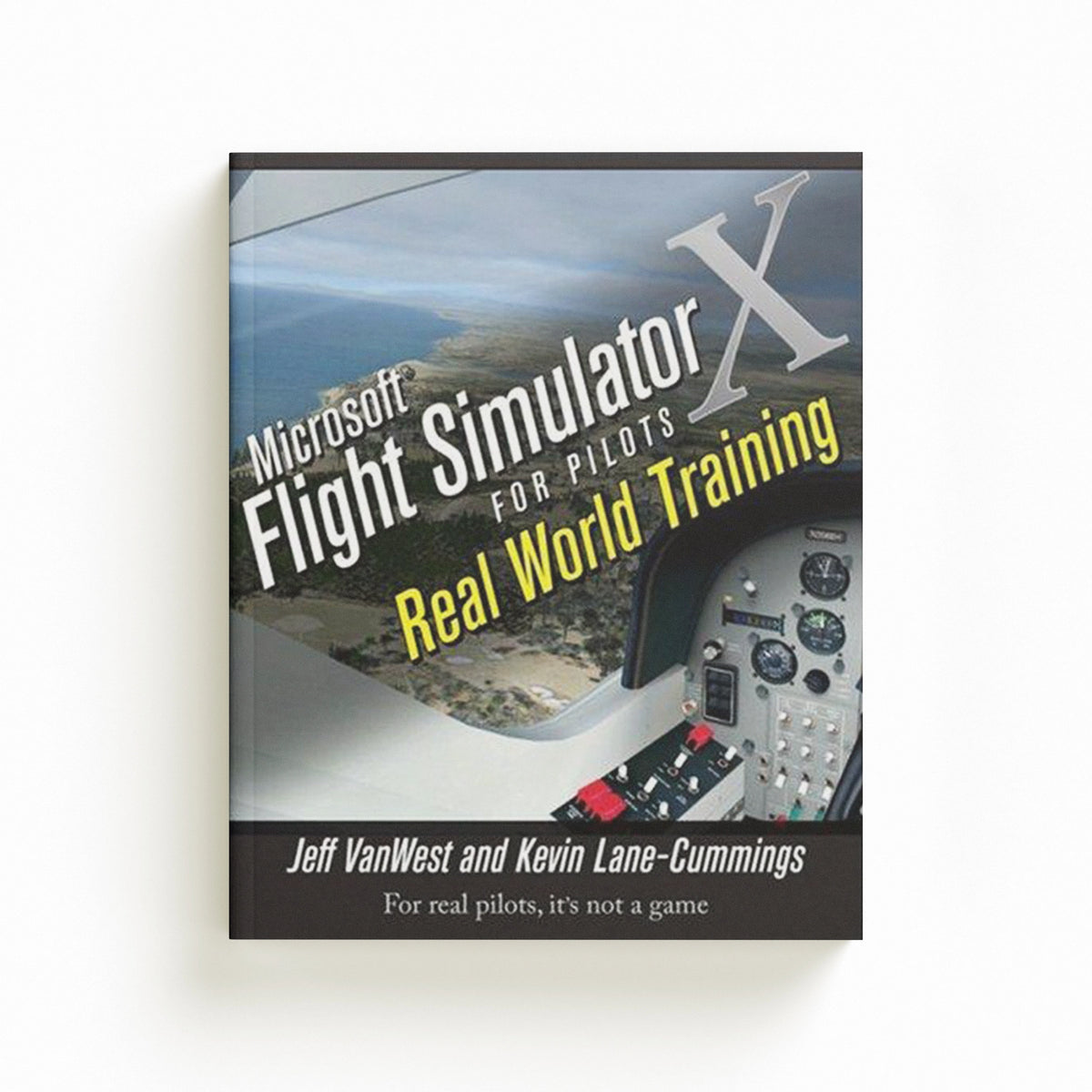 Microsoft Flight Simulator X For Pilots by Jeff Van West; Kevin Lane-Cummings; 9780764588228