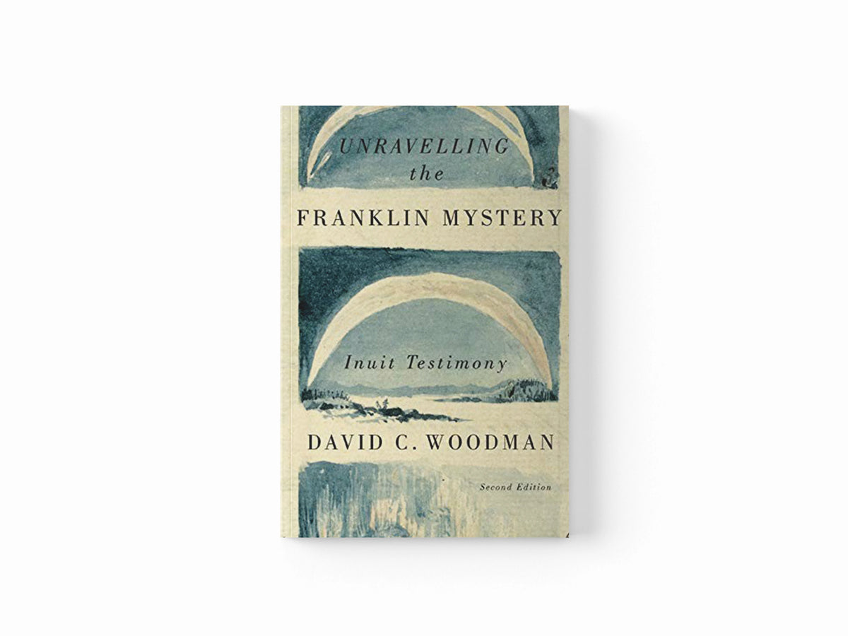 Unravelling the Franklin Mystery by David C. Woodman; 9780773545410