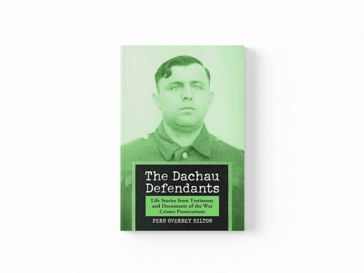The Dachau Defendants by Fern Overbey Hilton; 9780786417681