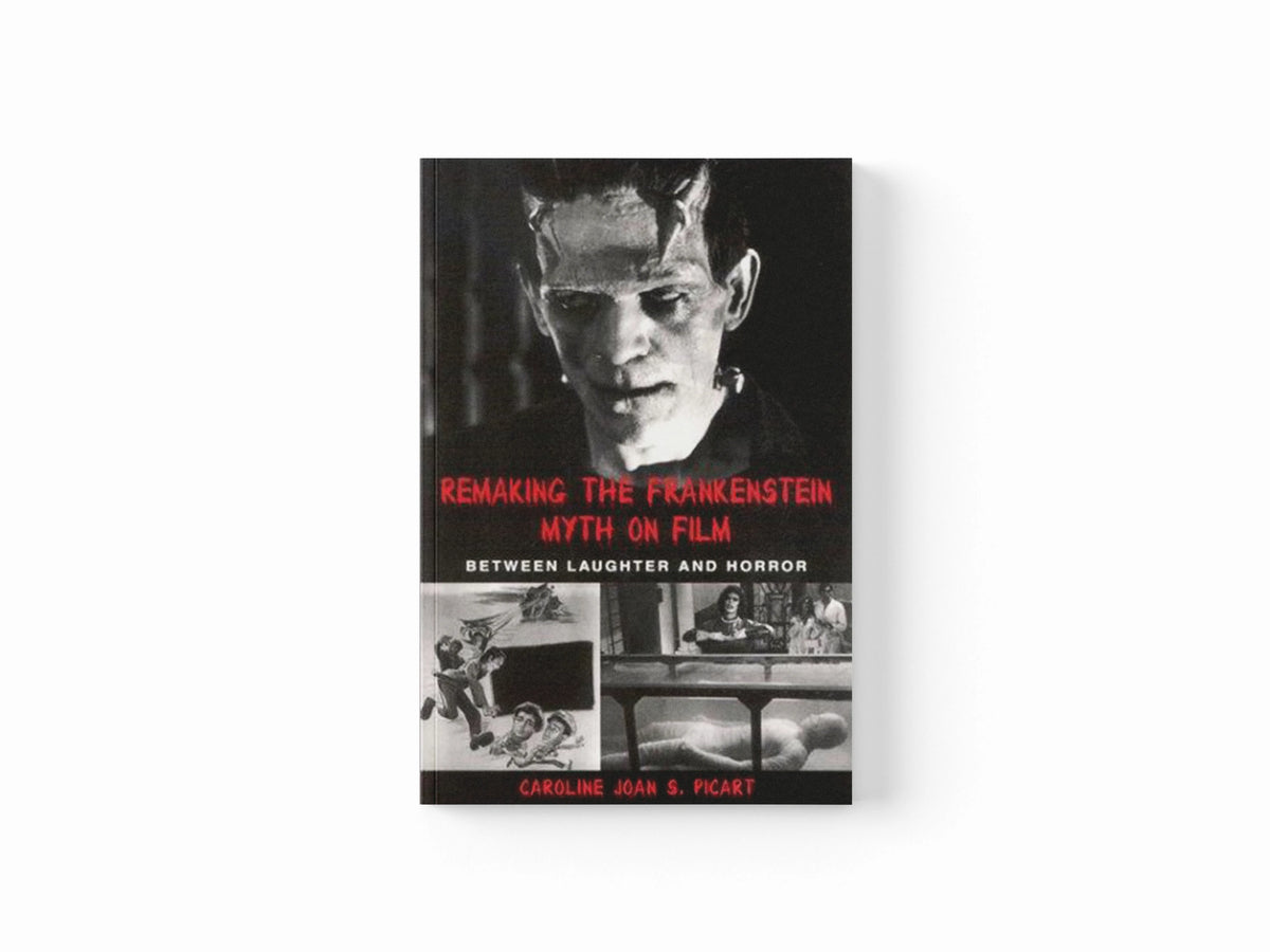 Remaking the Frankenstein Myth on Film by Caroline Joan S. Picart; 9780791457702